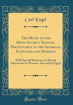 Book cover for The Music of the Most Ancient Nations, Particularly of the Assyrians, Egyptians, and Hebrews