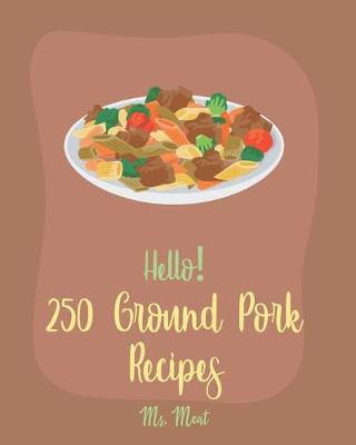 Book cover for Hello! 250 Ground Pork Recipes