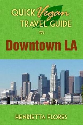 Cover of Quick Vegan Travel Guide to Downtown La