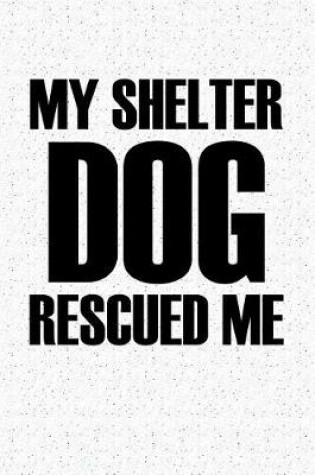 Cover of My Shelter Dog Rescued Me