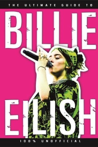 Cover of The Ultimate Guide to Billie Eilish
