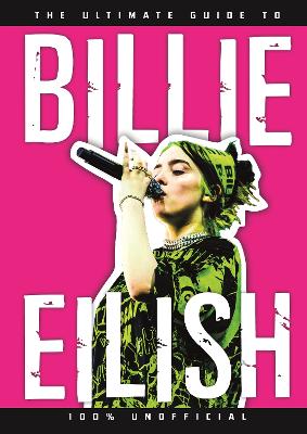 Book cover for The Ultimate Guide to Billie Eilish