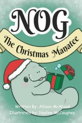 Cover of Nog The Christmas Manatee