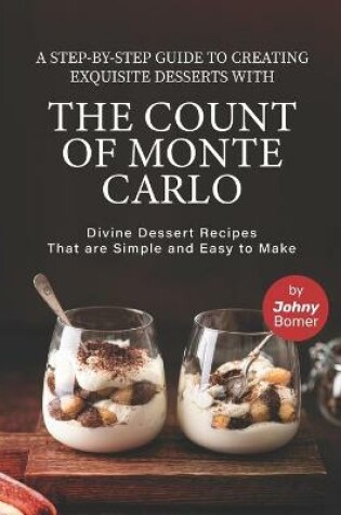 Cover of A Step-by-Step Guide to Creating Exquisite Desserts with The Count of Monte Carlo