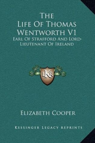 Cover of The Life of Thomas Wentworth V1
