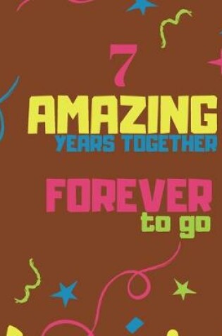 Cover of 7 Amazing Years Together Forever To Go