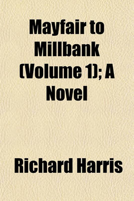 Book cover for Mayfair to Millbank (Volume 1); A Novel