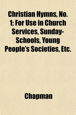 Book cover for Christian Hymns, No. 1; For Use in Church Services, Sunday-Schools, Young People's Societies, Etc.