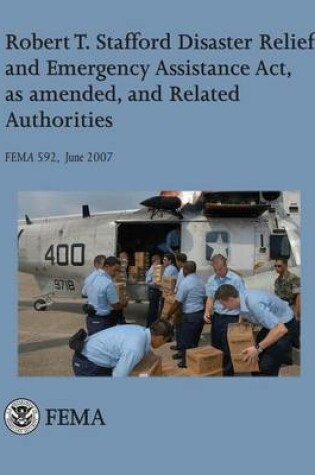 Cover of Robert T. Stafford Disaster Relief and Emergency Assistance Act, as amended, and Related Authorities (FEMA 592 / June 2007)