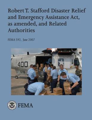 Book cover for Robert T. Stafford Disaster Relief and Emergency Assistance Act, as amended, and Related Authorities (FEMA 592 / June 2007)