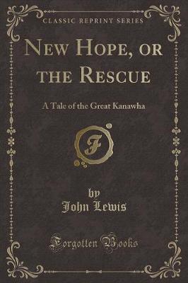 Book cover for New Hope, or the Rescue: A Tale of the Great Kanawha (Classic Reprint)