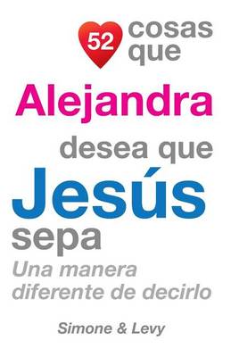 Book cover for 52 Cosas Que Alejandra Desea Que Jesús Sepa