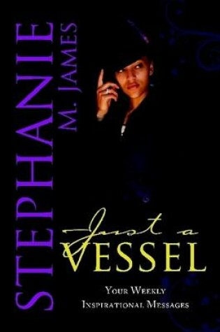 Cover of Just A Vessel: Your Weekly Inspirational Messages