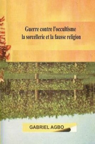 Cover of Guerre contre l?occultisme, la sorcellerie et la fausse religion