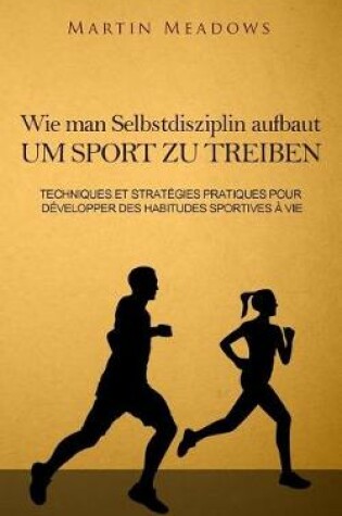Cover of Wie man Selbstdisziplin aufbaut um Sport zu treiben