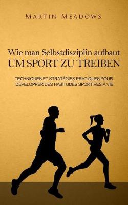 Book cover for Wie man Selbstdisziplin aufbaut um Sport zu treiben