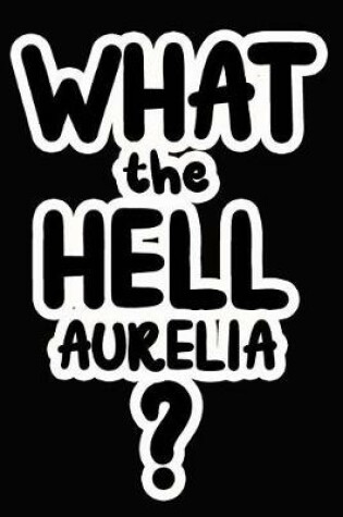 Cover of What the Hell Aurelia?