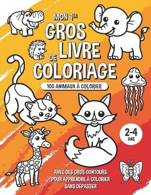 Book cover for Mon premier gros livre de coloriage - 100 animaux à colorier