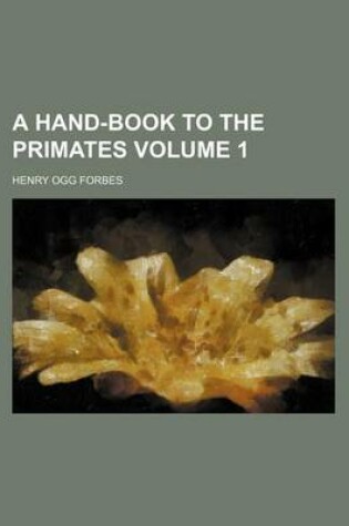 Cover of A Hand-Book to the Primates Volume 1