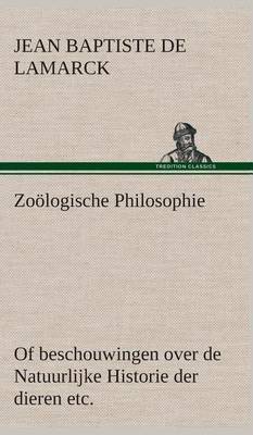 Book cover for Zoölogische Philosophie Of beschouwingen over de Natuurlijke Historie der dieren etc.