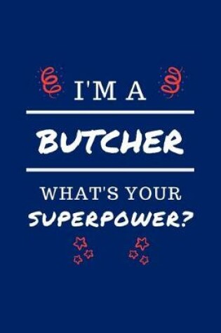 Cover of I'm A Butcher What's Your Superpower?