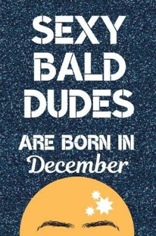 Cover of Sexy Bald Dudes Are Born in December