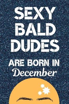 Book cover for Sexy Bald Dudes Are Born in December