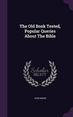 Book cover for The Old Book Tested, Popular Queries About The Bible