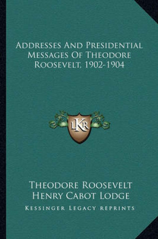 Cover of Addresses and Presidential Messages of Theodore Roosevelt, 1902-1904