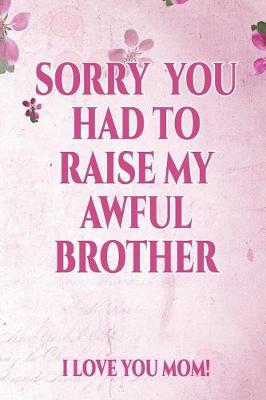 Book cover for Sorry You Had to Raise My Awful Brother