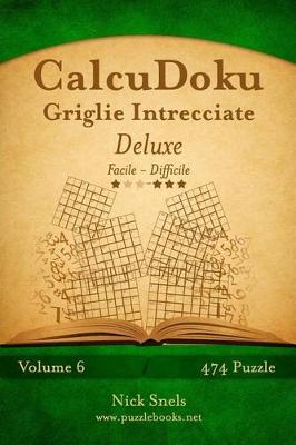 Book cover for CalcuDoku Griglie Intrecciate Deluxe - Da Facile a Difficile - Volume 6 - 474 Puzzle