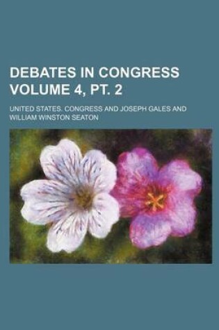 Cover of Debates in Congress Volume 4, PT. 2