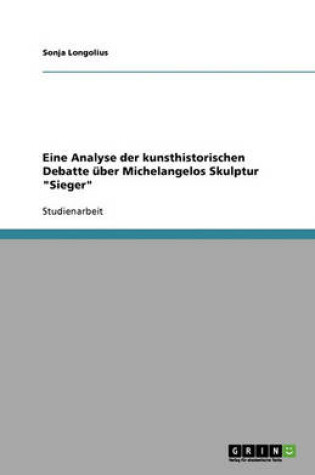 Cover of Eine Analyse der kunsthistorischen Debatte über Michelangelos Skulptur Sieger