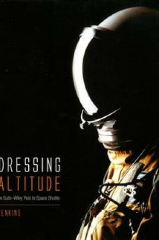 Cover of Dressing for Altitude: U.S. Aviation Pressure Suits, Wiley Post to Space Shuttle