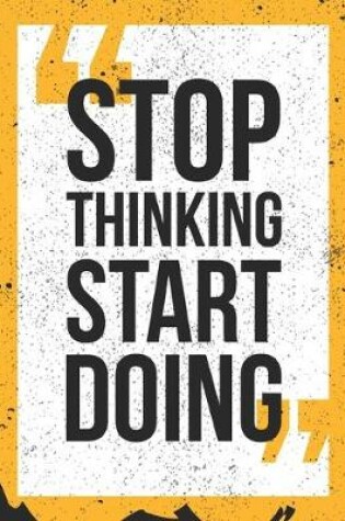 Cover of Stop Thinking Start Doing