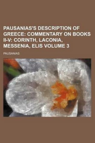 Cover of Pausanias's Description of Greece; Commentary on Books II-V Corinth, Laconia, Messenia, Elis Volume 3