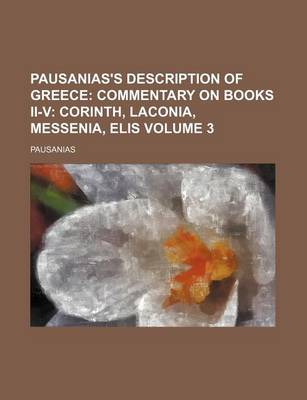 Book cover for Pausanias's Description of Greece; Commentary on Books II-V Corinth, Laconia, Messenia, Elis Volume 3