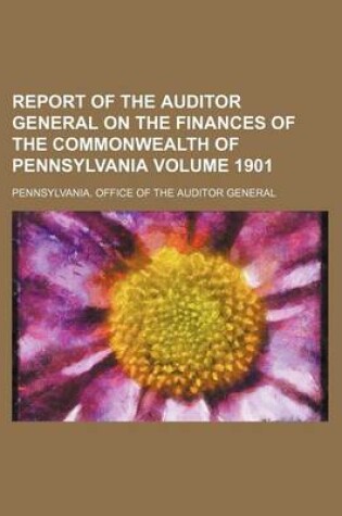 Cover of Report of the Auditor General on the Finances of the Commonwealth of Pennsylvania Volume 1901