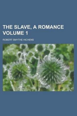 Cover of The Slave, a Romance Volume 1