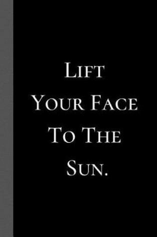 Cover of Lift Your Face to the Sun.