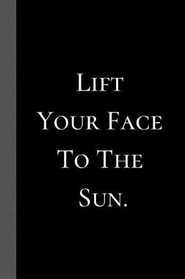 Book cover for Lift Your Face to the Sun.