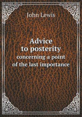 Book cover for Advice to Posterity Concerning a Point of the Last Importance