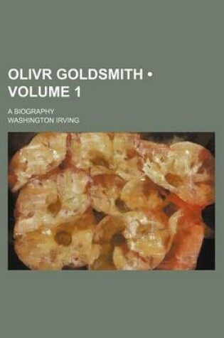 Cover of Olivr Goldsmith (Volume 1); A Biography