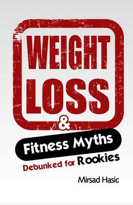 Book cover for Weight Loss & Fitness Myths Debunked for Rookies