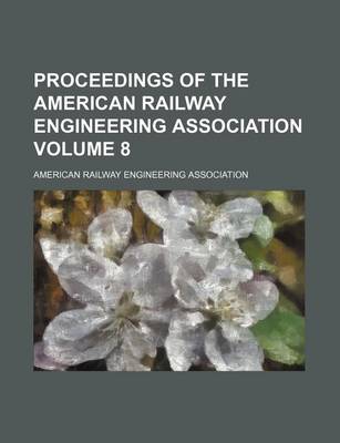 Book cover for Proceedings of the American Railway Engineering Association Volume 8