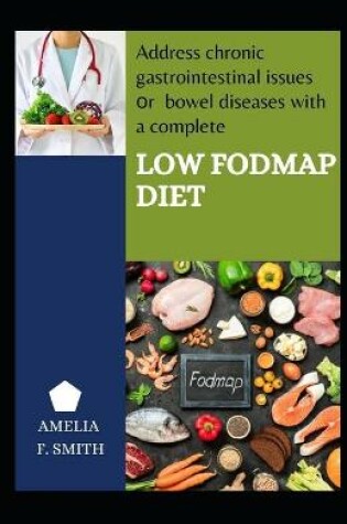 Cover of Address Chronic Gastrointestinal Issues Or Bowel Diseases With A Complete Low Fodmap Diet