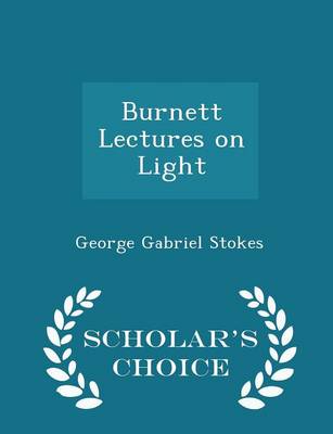 Book cover for Burnett Lectures on Light - Scholar's Choice Edition