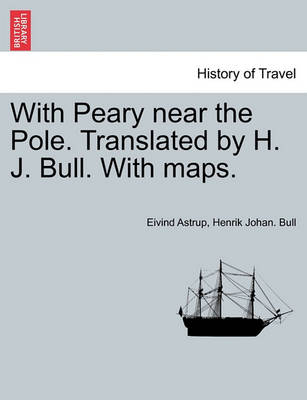 Book cover for With Peary Near the Pole. Translated by H. J. Bull. with Maps.