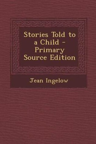 Cover of Stories Told to a Child - Primary Source Edition