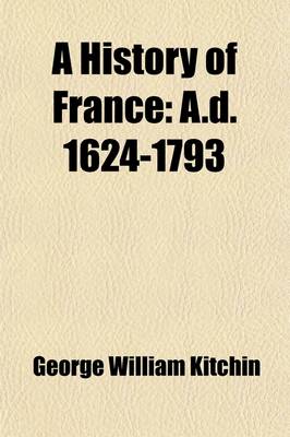 Book cover for A History of France; A.D. 1624-1793 Volume 3